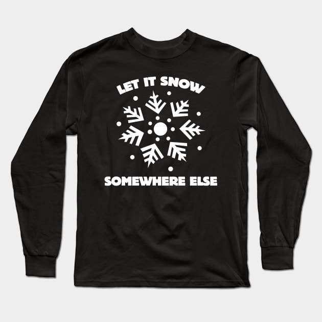 Let it snow somewhere else Long Sleeve T-Shirt by nobletory